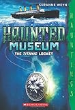 The Haunted Museum #1: The Titanic Locket: (a Hauntings novel)