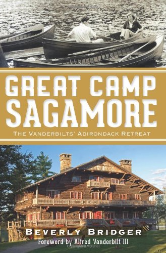 Great Camp Sagamore:: The Vanderbilts' Adirondack Retreat (Landmarks)