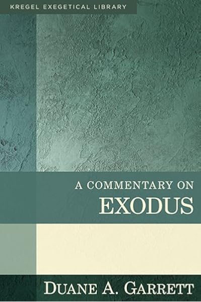 A Commentary On Exodus Kregel Exegetical Library Garrett Duane 9780825425516 Amazon Com Books