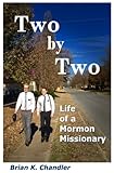 Two by Two: Life of a Mormon Missionary by 