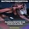Livro Fundamentos da Musculação (NUTRIÇÃO ESPORTIVA, MUSCULAÇÃO & HIPERTROFIA Livro 1)