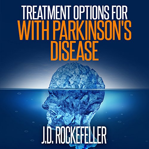 Treatment Options for People with Parkinson's Disease by J.D. Rockefeller