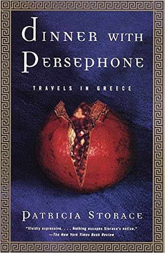 Dinner with Persephone: Travels in Greece, by Patricia Storace Dinner with Persephone: Travels in Greece, by Patricia Storace