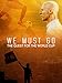 WE MUST GO