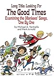 Long Title: Looking for the Good Times; Examining the Monkees' Songs, One by One by 