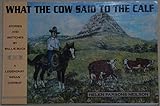 What the Cow Said to the Calf: Stories and Sketches by Ballie Buck, a Legendary Indian Cowboy by