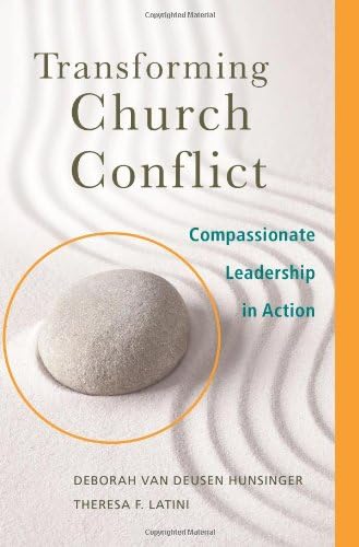 Transforming Church Conflict: Compassionate Leadership in Action