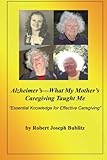Alzheimer's--What My Mother's Caregiving Taught Me: