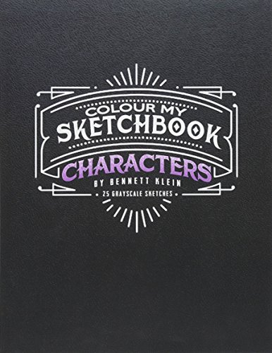 Colour My Sketchbook/Characters: Grayscale Colouring Book by Bennett Klein