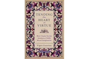 Tending the Heart of Virtue: How Classic Stories Awaken a Child's Moral Imagination
