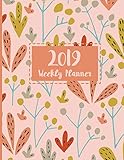 2019 Weekly Planner: 12 Months Weekly & Monthly Planner | Floral Cover January - December 2019 Daily by 