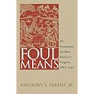 Foul Means: The Formation of  a Slave Society in Virginia, 1660-1740 (Published by the Omohundro Institute of Early American History and Culture and the University of North Carolina Press)