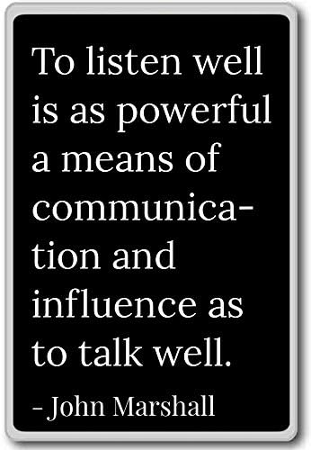 To listen well is as powerful a means of comm... - John Marshall quotes fridge magnet, Black