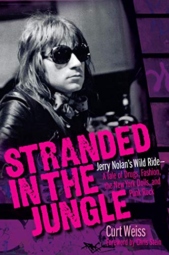 Stranded in the Jungle: Jerry Nolan's Wild Ride: A Tale of Drugs, Fashion, the New York Dolls and Punk Rock