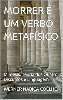 Livro MORRER É UM VERBO METAFÍSICO: Mimesis, Teoria dos Quatro Discursos e Linguagem