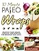 10-Minute Paleo Wraps: Delicious Paleo Wraps, Tortillas, and Burritos for Breakfast and Lunch by Dana Summers