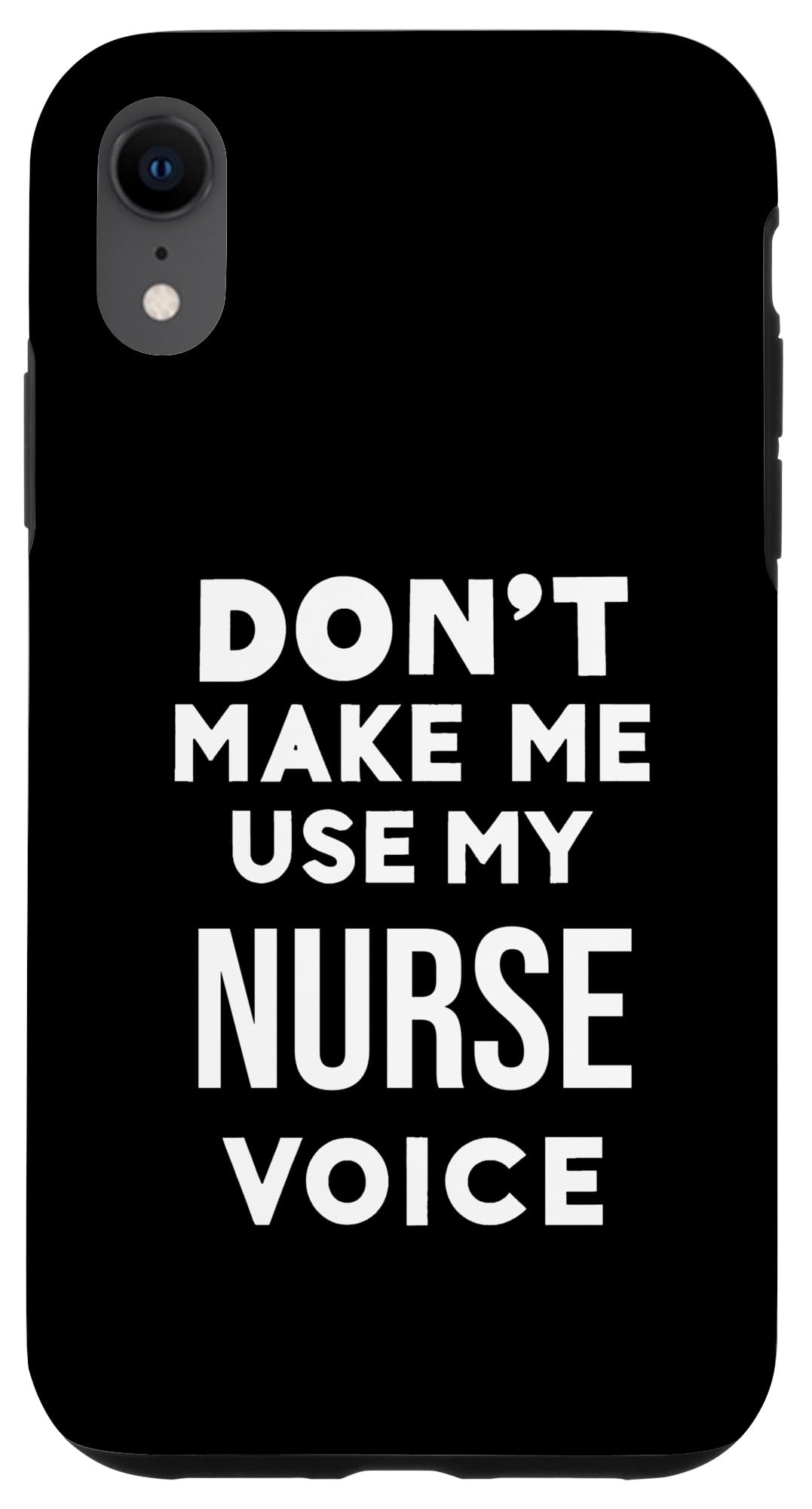 iPhone XR Funny Nursing Nurse Gift Don't Make Me Use My Nurse Voice Case