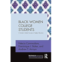Black Women College Students: A Guide to Student Success in Higher Education (Key Issues on Diverse College Students) book cover