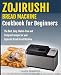 Zojirushi Bread Machine Cookbook for beginners: The Best, Easy, Gluten-Free and Foolproof recipes fo by Laura Schweizer