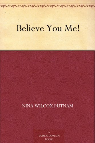 Believe You Me! by Nina Wilcox Putnam