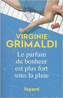 Le parfum du bonheur est plus fort sous la pluie, by Virginie Grimaldi Le parfum du bonheur est plus fort sous la pluie, by Virginie Grimaldi