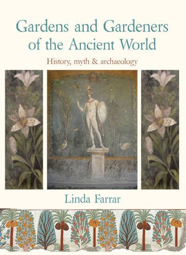 Gardens and Gardeners of the Ancient World: History, Myth and Archaeology