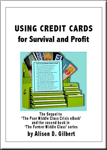 Using Credit Cards For Survival Profit The Sequel To The Poor Middle Class Crisis Ebook The Former Middle Class Ebook Series 2 - 