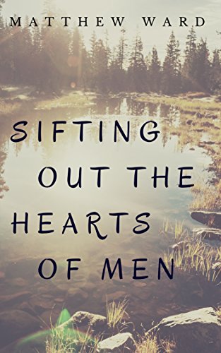 Sifting Out the Hearts of Men by [Ward, Matthew]