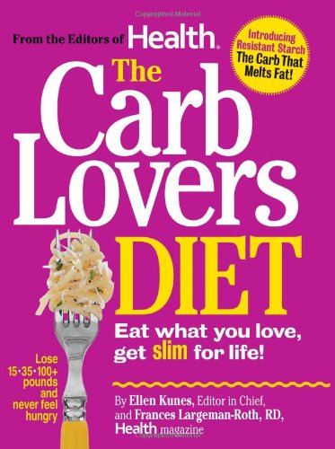 The Carb Lovers Diet: Eat What You Love, Get Slim For Life