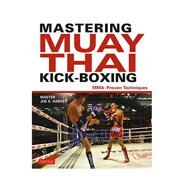 Mastering Muay Thai Kick-Boxing: MMA-Proven Techniques