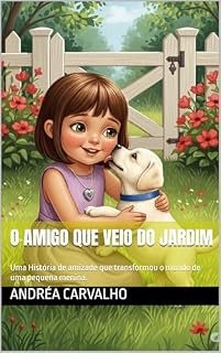 Livro O AMIGO QUE VEIO DO JARDIM: Uma História de amizade que transformou o mundo de uma pequena menina.