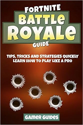 fortnite battle royale guide tips tricks and strategies to quickly learn how to play like a pro pc xbox one ps4 gamer guides 9781982947699 - fortnite pc tricks and tips