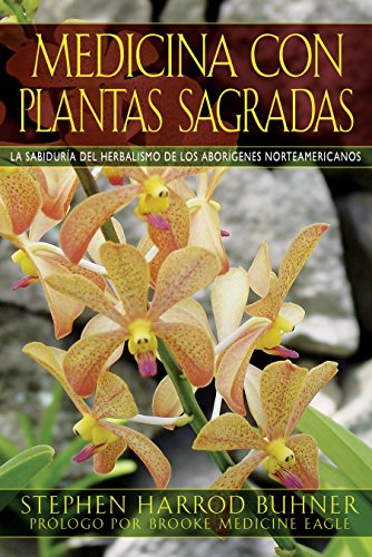 Medicina con plantas sagradas: La sabidurÃ­a del herbalismo de los aborÃ­genes norteamericanos (Spanish Edition)