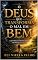 Livro O DEUS QUE TRANSFORMA O MAL EM BEM: A Providência Soberana de Deus em Meio ao Sofrimento