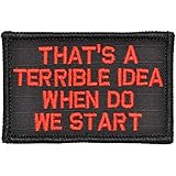 That's a Terrible Idea When Do We Start - 2x3 Patch - Multiple Colors (Black/Red)