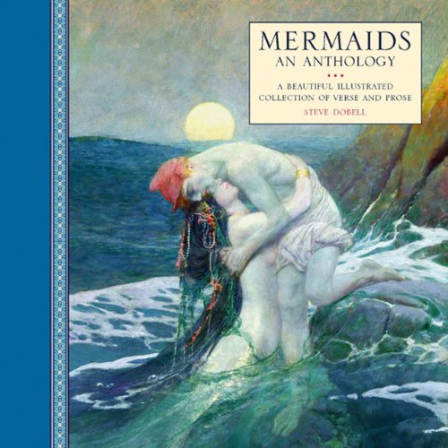 Mermaids: An Anthology: A beautiful illustrated collection of verse and prose