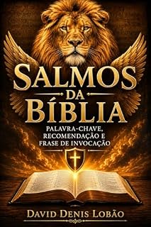 Livro Salmos da Bíblia - Palavra-chave, Recomendação e Frase de Invocação: Sugestões de como ler os Salmos da Bíblia