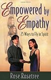 Empowered by Empathy : 25 Ways to Fly in Spirit