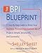 The Bpi Blueprint: A Step-By-Step Guide to Make Your Business Process Improvement Projects Simple, Structured, and Successful