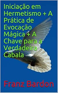 Livro Iniciação em Hermetismo + A Prática de Evocação Mágica + A Chave para a Verdadeira Cabala