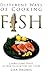 Different Ways of Cooking Fish: Learn Some Ways on How to Cook Fish Like a Chef by 