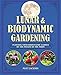 Lunar and Biodynamic Gardening: Planting your biodynamic garden by the phases of the moon by Matt Jackson