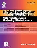 Digital Performer for Engineers and Producers: Music Production, Mixing, Film Scoring, and Live Perf by 