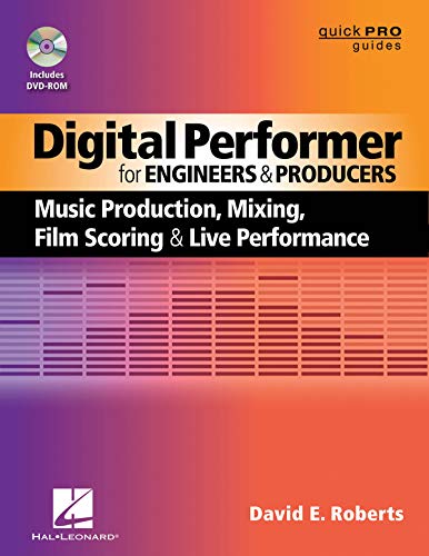 Digital Performer for Engineers and Producers: Music Production, Mixing, Film Scoring, and Live Perf by David E. Roberts
