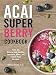 Acai Super Berry Cookbook: Over 50 Natural and Healthy Smoothie, Bowl, and Sweet Treat Recipes by Melissa Petitto R.D. RD