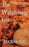 The Wandering Jew: A Novel by Eugène Sue