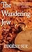The Wandering Jew: A Novel by Eugène Sue