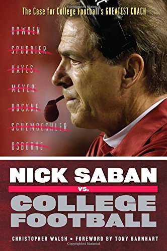Download Nick Saban vs. College Football: The Case for College Football's Greatest Coach Download Nick Saban vs. College Football: The Case for College Football's Greatest Coach