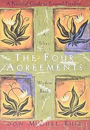 The Four Agreements: A Practical Guide to Personal Freedom (A Toltec Wisdom Book)