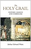 The Holy Grail: History, Legend And Symbolism (Dover Books on Anthropology and Folklore) by A. E. Waite